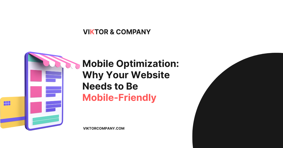Mobile Optimization: Why Your Website Needs to Be Mobile-Friendly