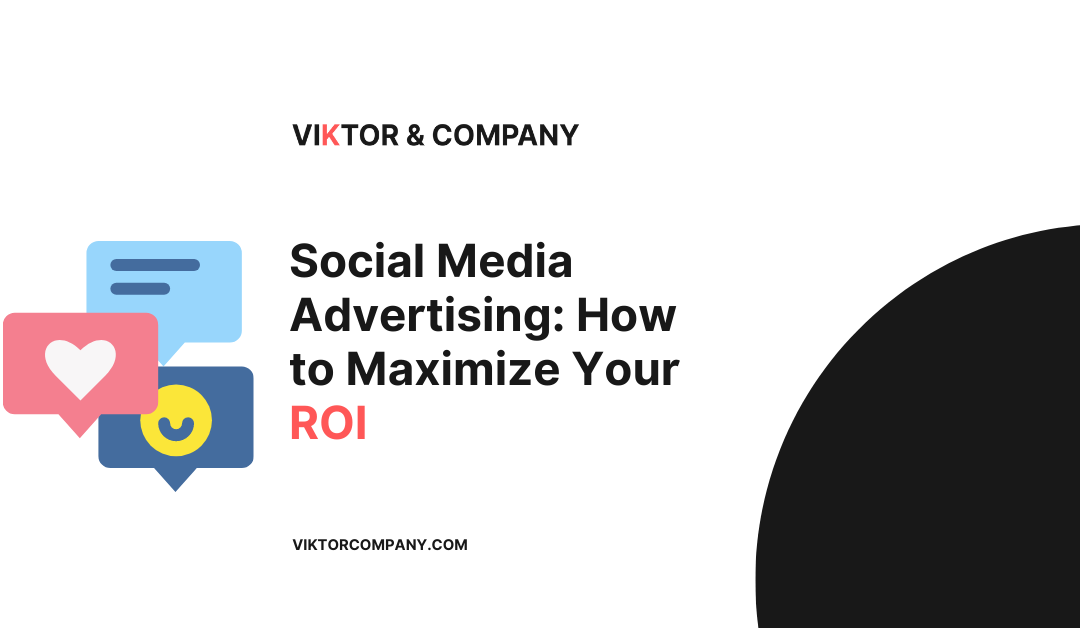 Social Media Advertising: How to Maximize Your ROI